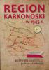 Beżowo-czerwona okładka publikacji "Region karkonowski w 1945 r. i archiwalia pogranicza polsko-czeskiego"